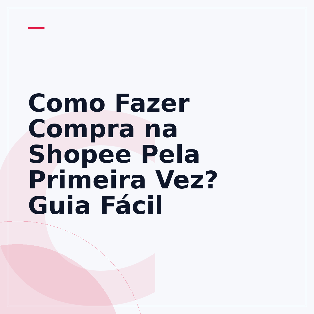 Como Fazer Compra na Shopee Pela Primeira Vez? Guia Fácil