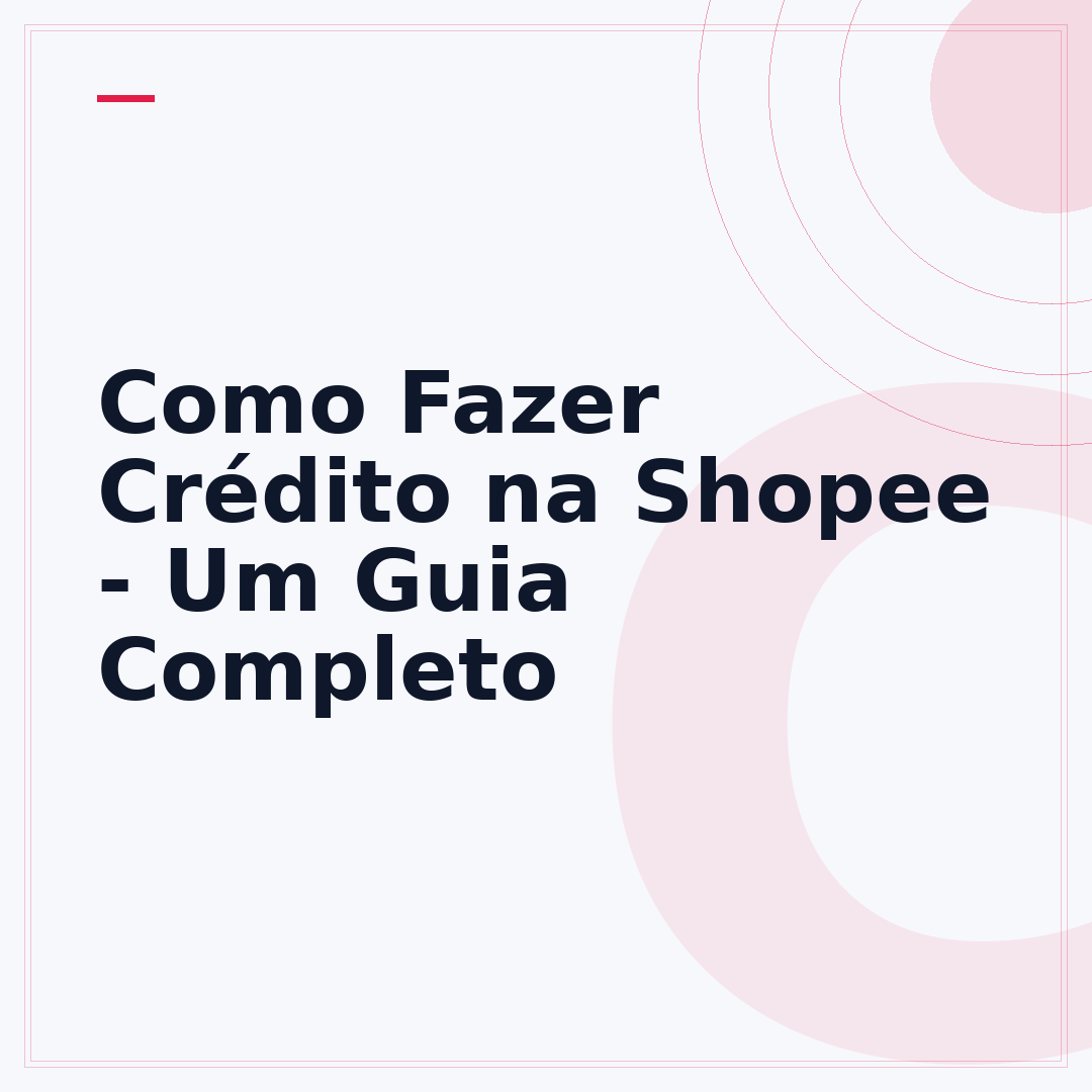 Como Fazer Crédito na Shopee - Um Guia Completo