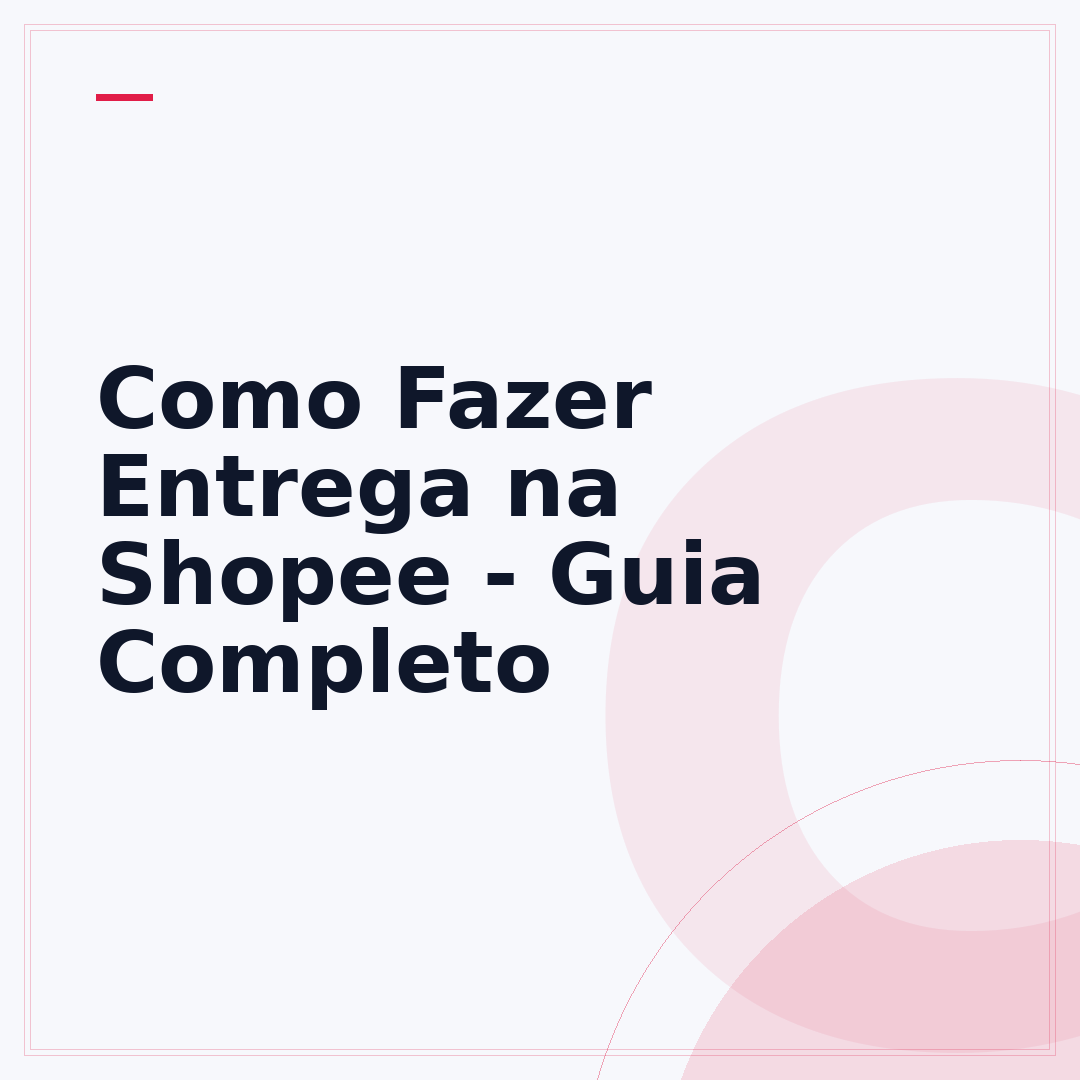 Como Fazer Entrega na Shopee - Guia Completo