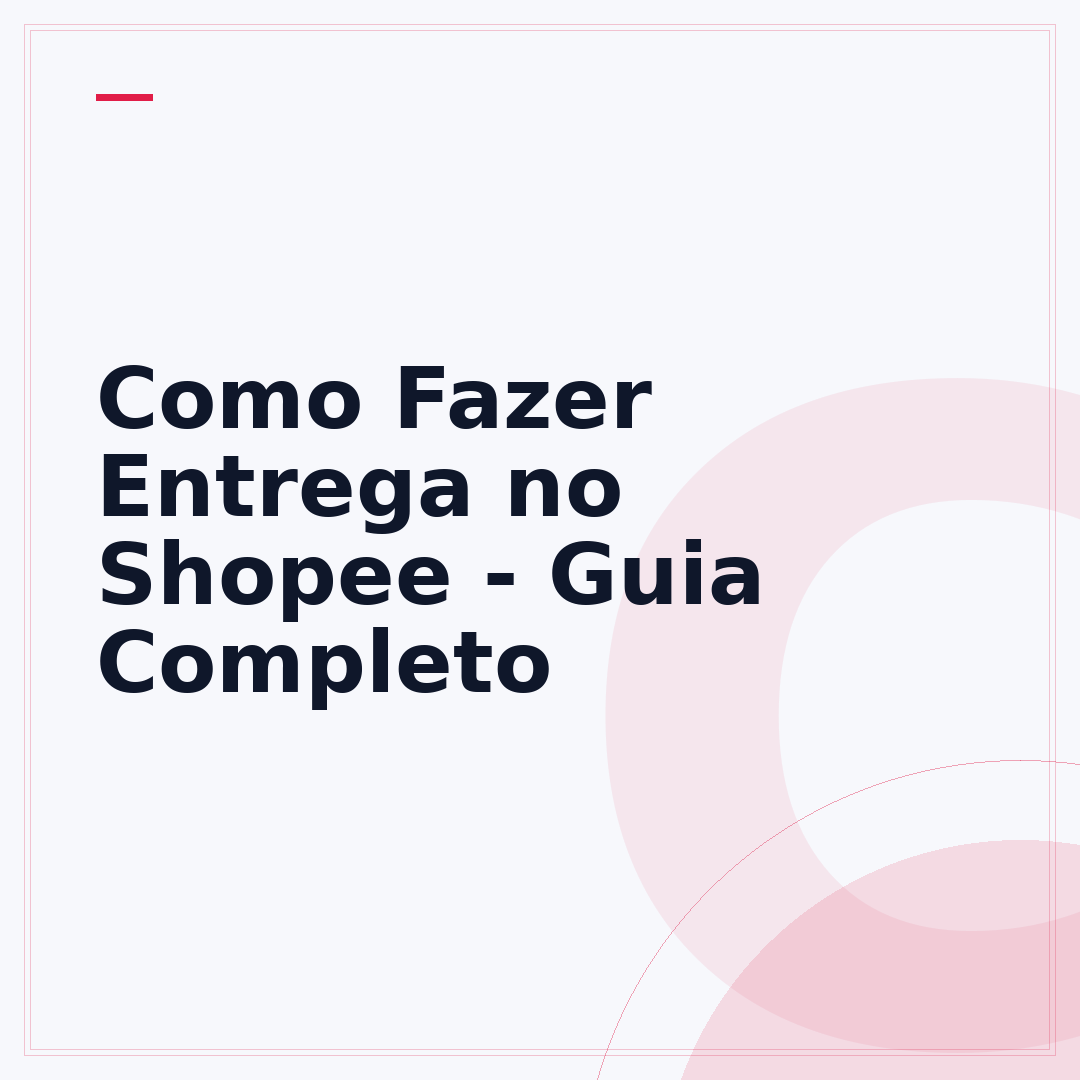 Como Fazer Entrega no Shopee - Guia Completo