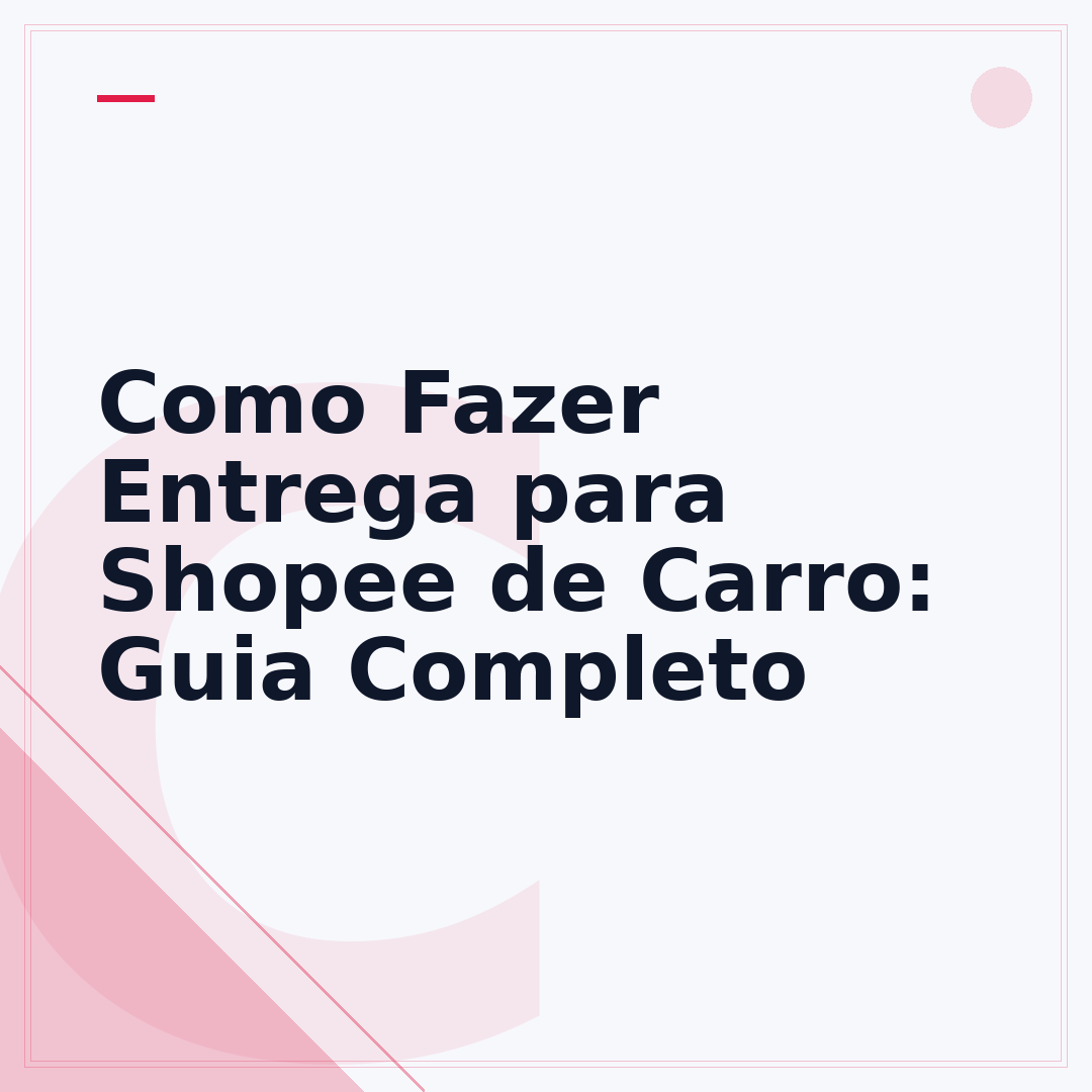 Como Fazer Entrega para Shopee de Carro: Guia Completo