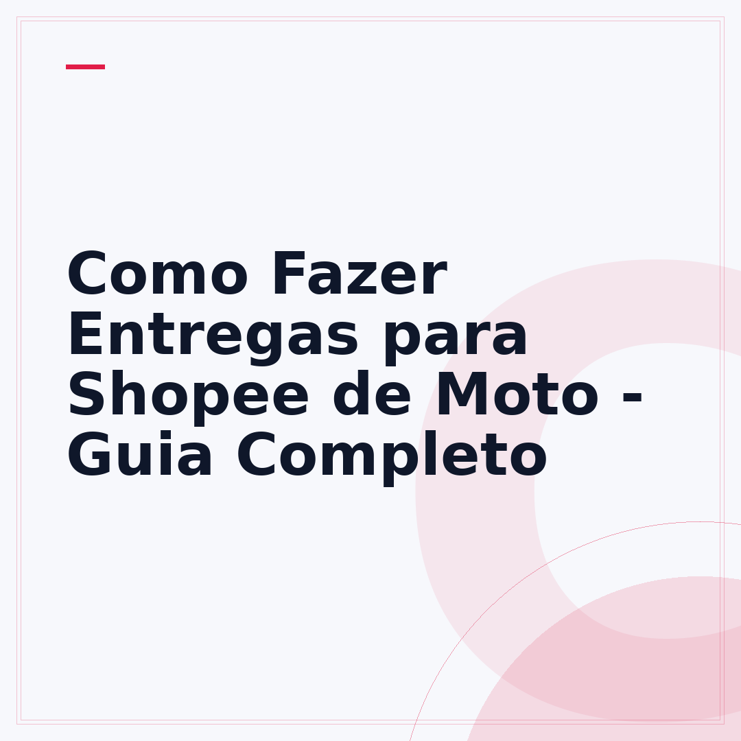 Como Fazer Entregas para Shopee de Moto - Guia Completo