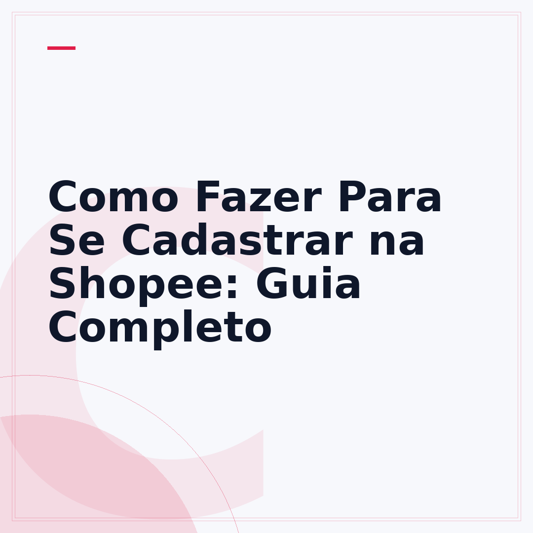 Como Fazer Para Se Cadastrar na Shopee: Guia Completo