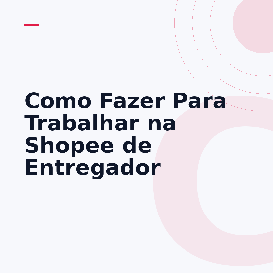 Como Fazer Para Trabalhar na Shopee de Entregador