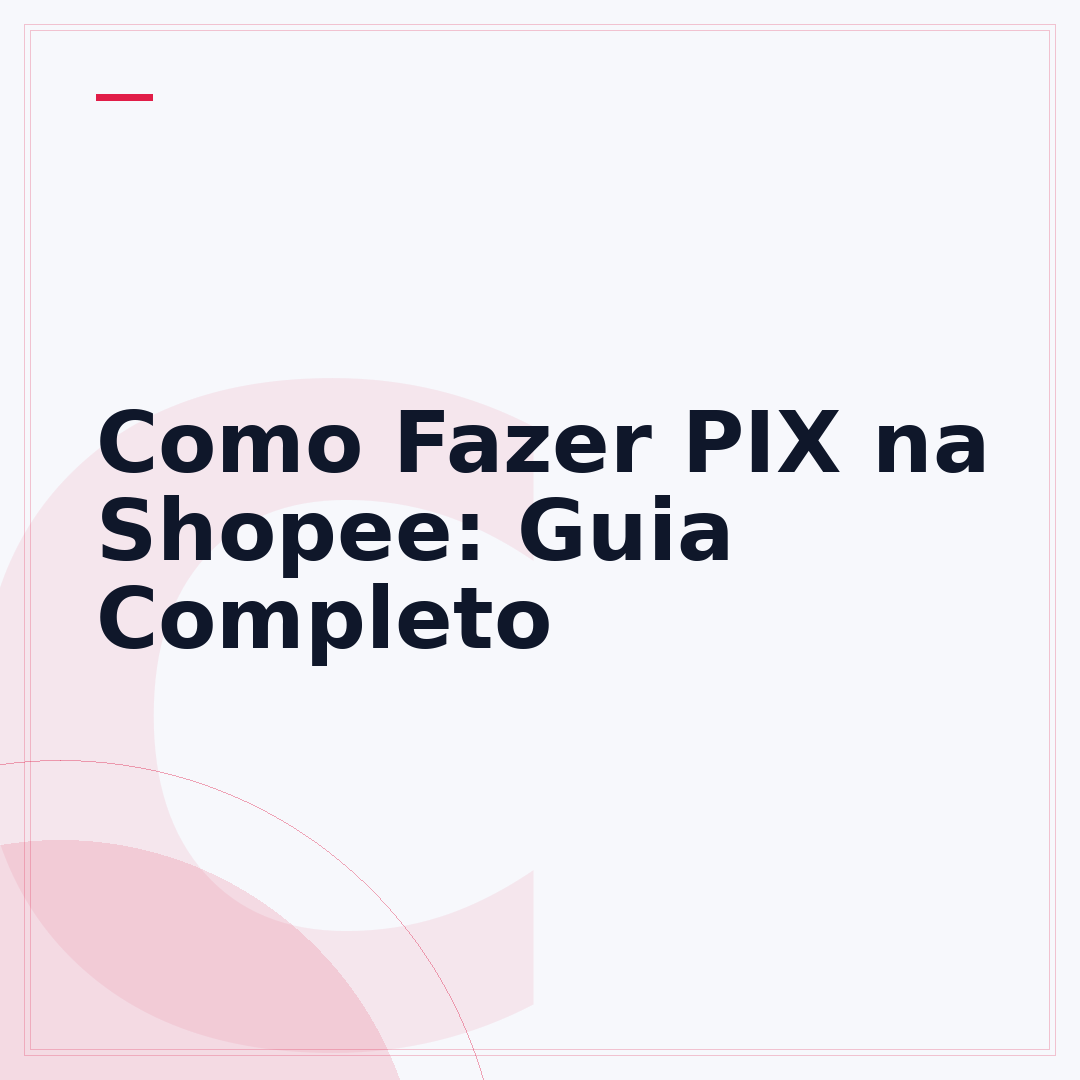 Como Fazer PIX na Shopee: Guia Completo