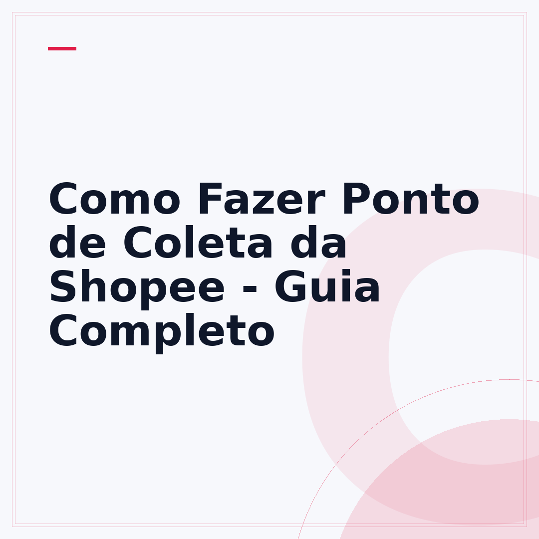 Como Fazer Ponto de Coleta da Shopee - Guia Completo