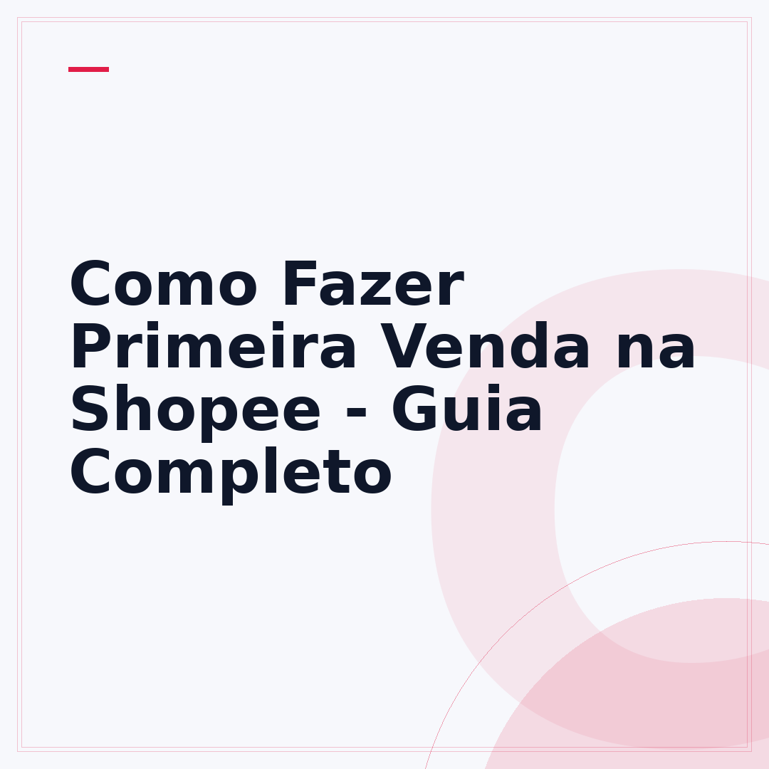 Como Fazer Primeira Venda na Shopee - Guia Completo