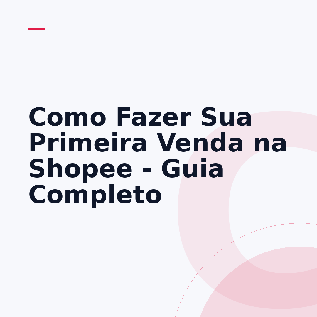 Como Fazer Sua Primeira Venda na Shopee - Guia Completo