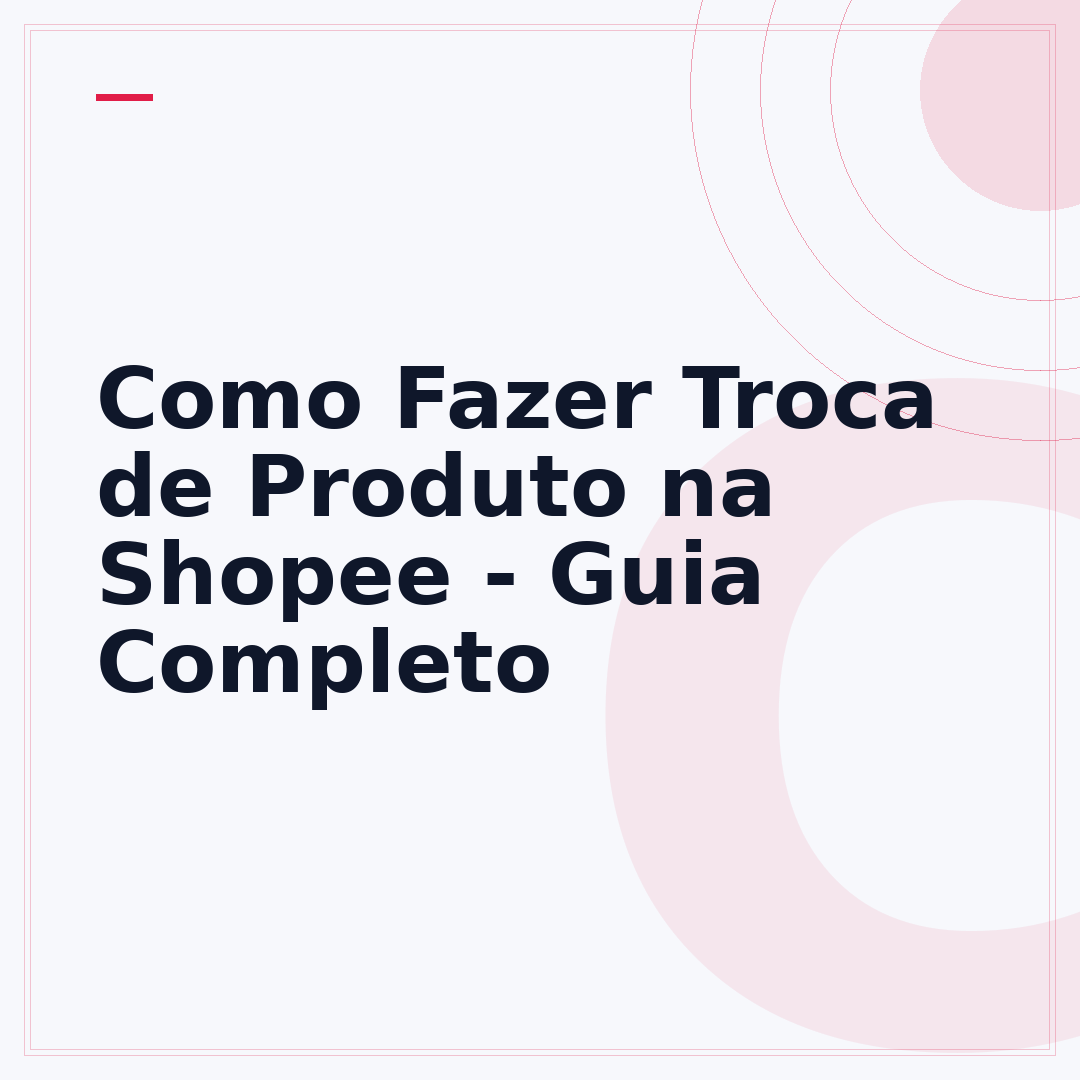 Como Fazer Troca de Produto na Shopee - Guia Completo