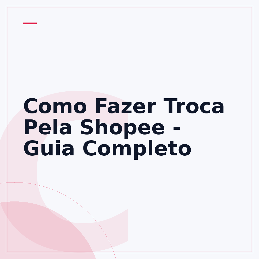 Como Fazer Troca Pela Shopee - Guia Completo