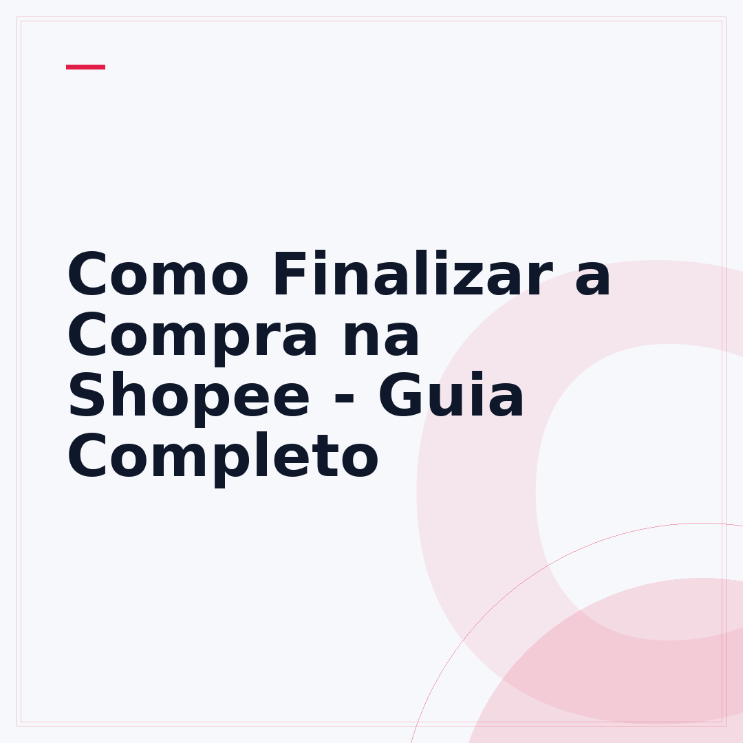 Como Finalizar a Compra na Shopee - Guia Completo