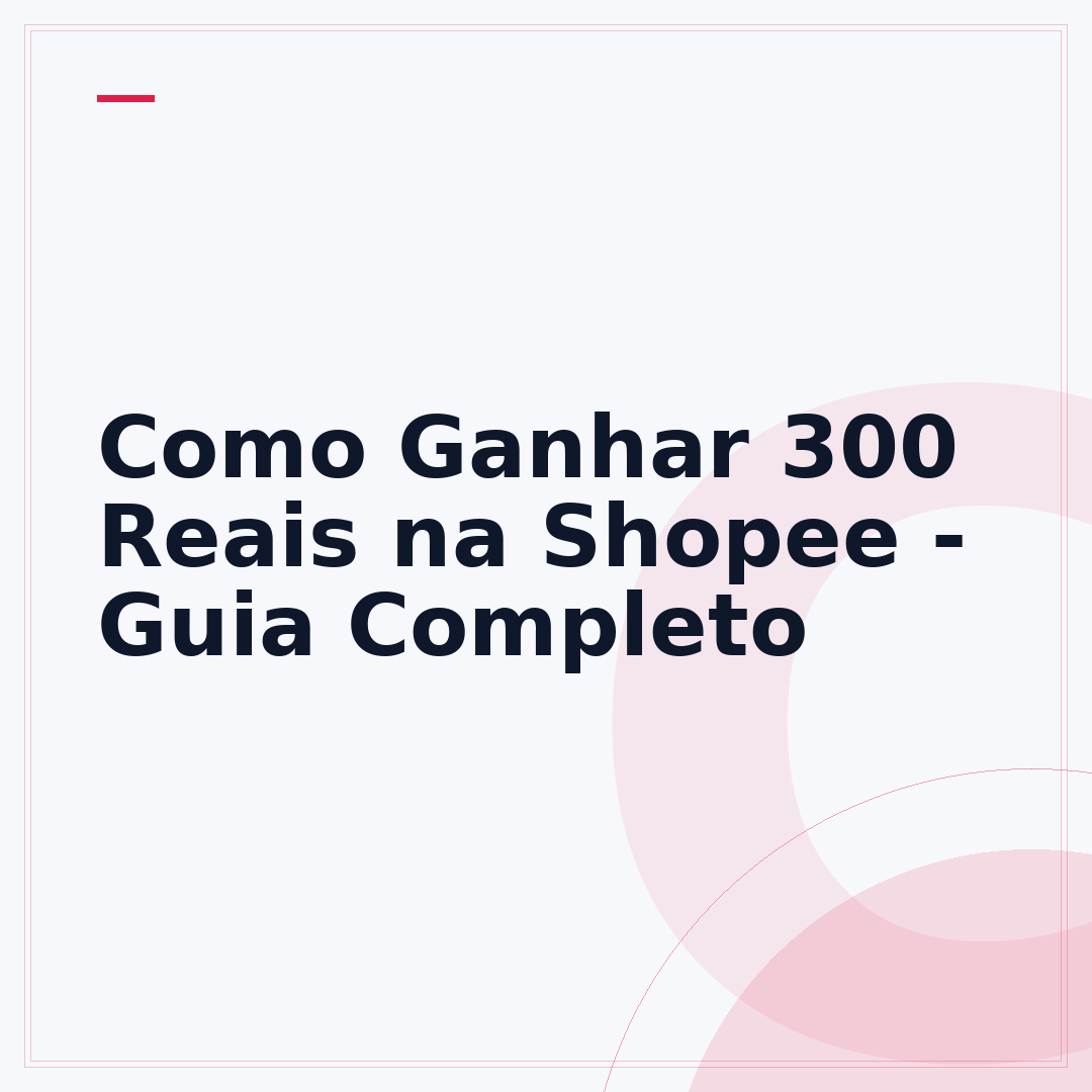 Como Ganhar 300 Reais na Shopee - Guia Completo