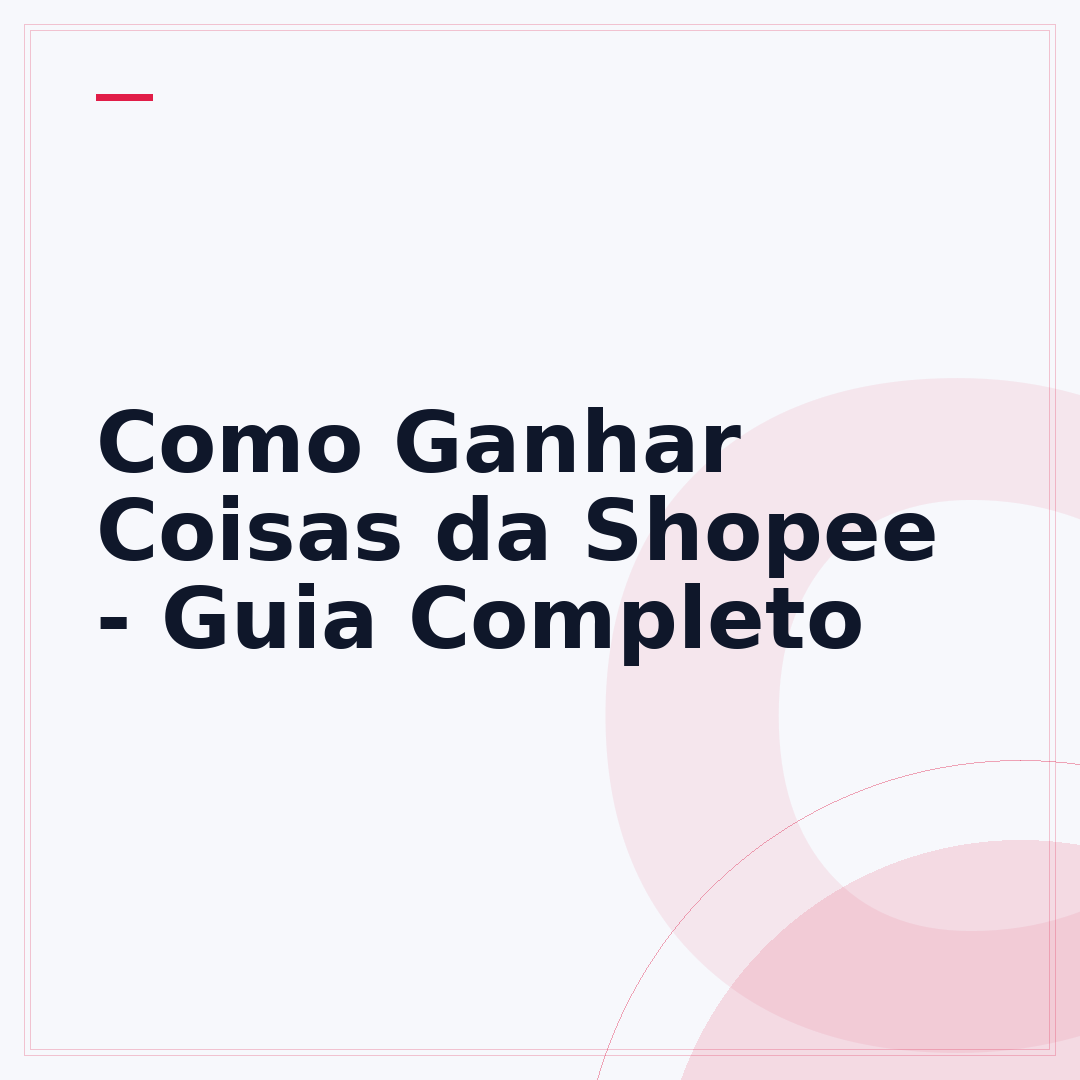 Como Ganhar Coisas da Shopee - Guia Completo