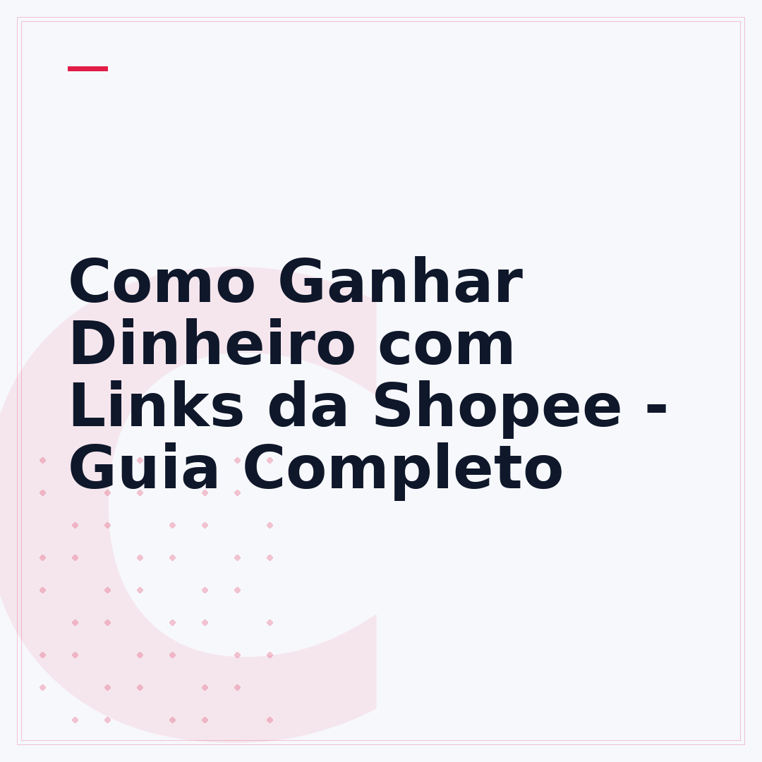 Como Ganhar Dinheiro com Links da Shopee - Guia Completo