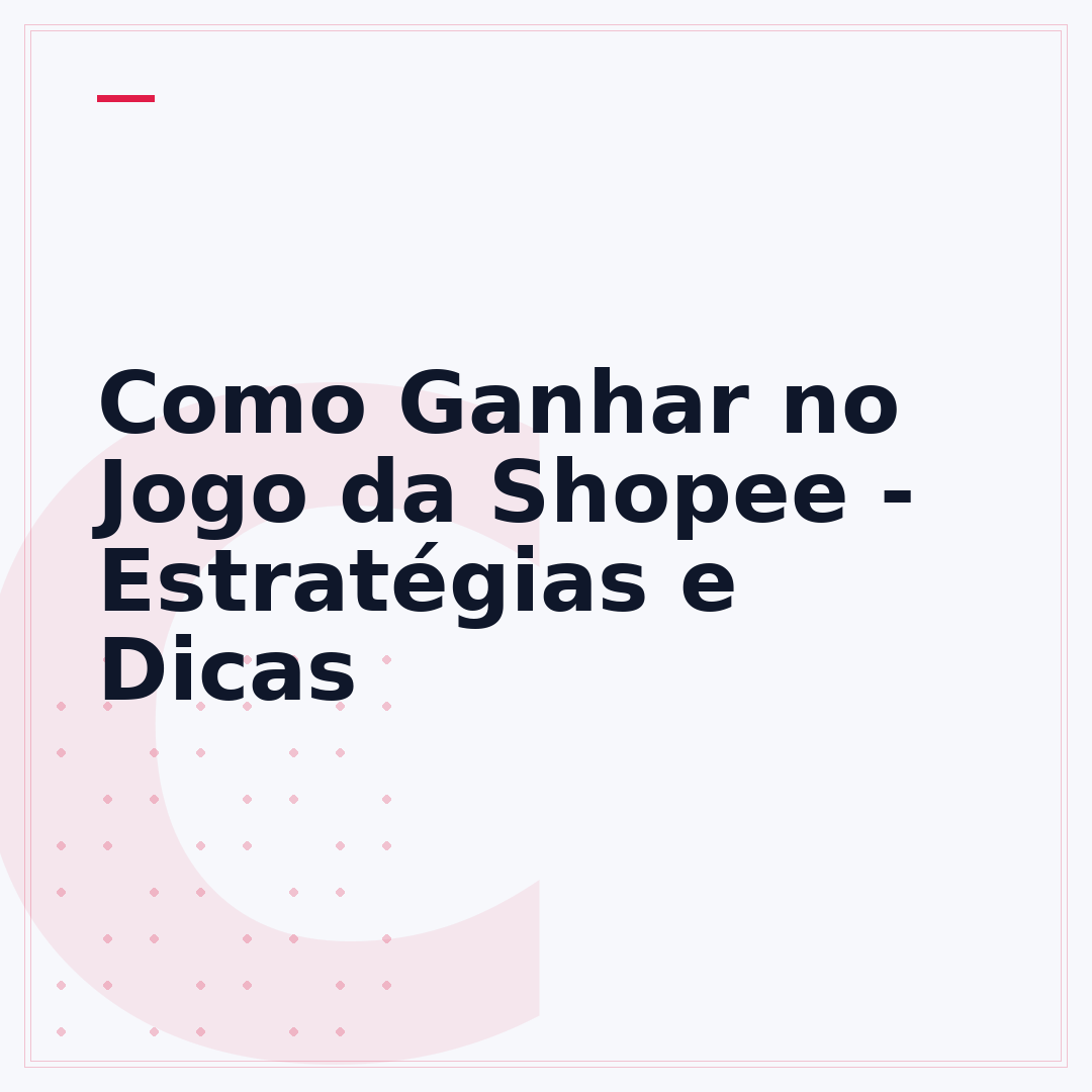 Como Ganhar no Jogo da Shopee - Estratégias e Dicas