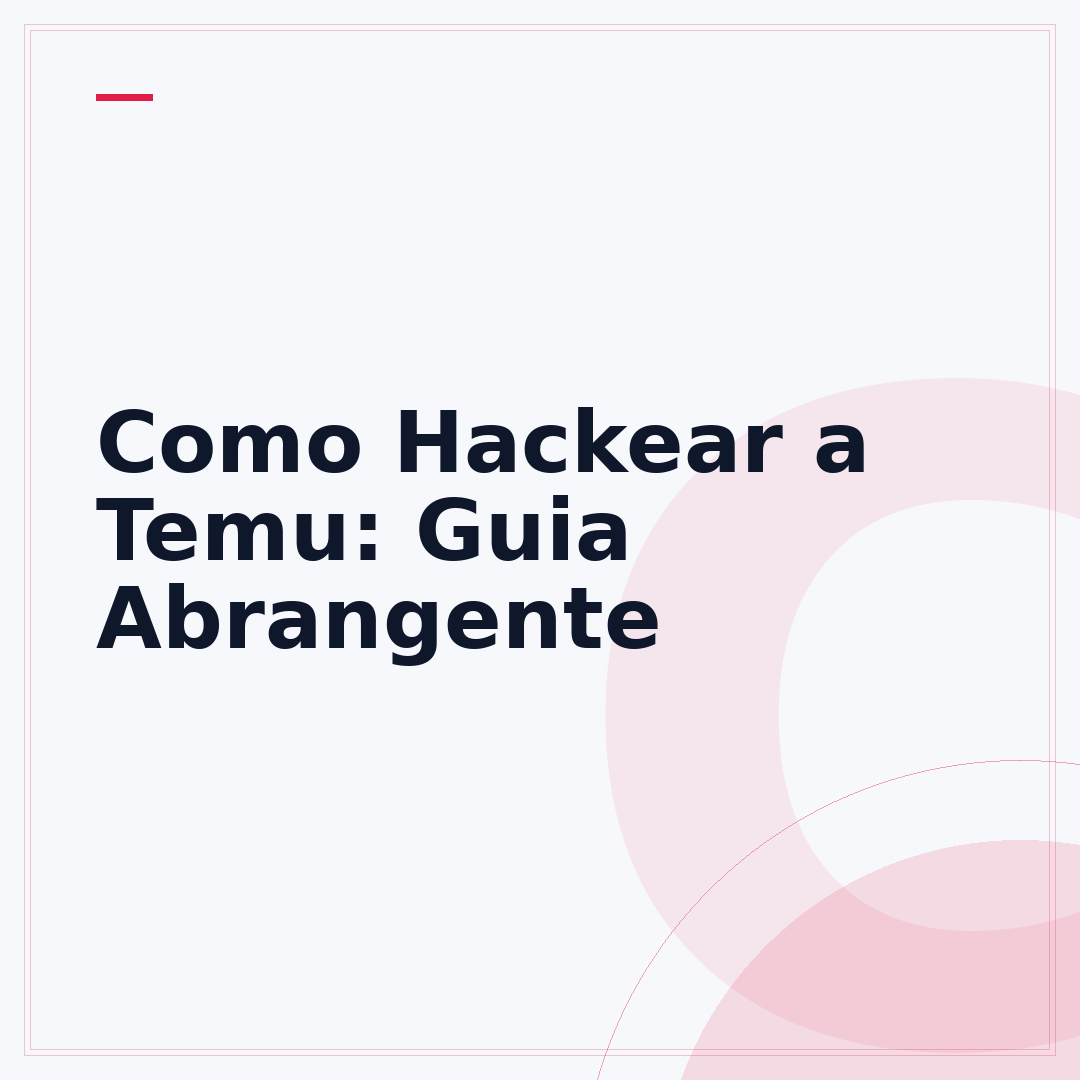 Como Hackear a Temu: Guia Abrangente
