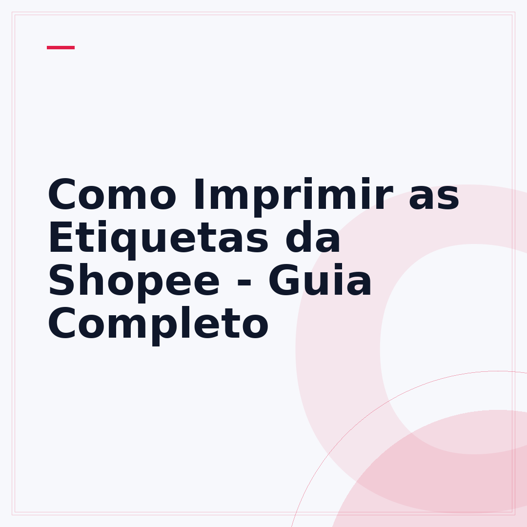 Como Imprimir as Etiquetas da Shopee - Guia Completo