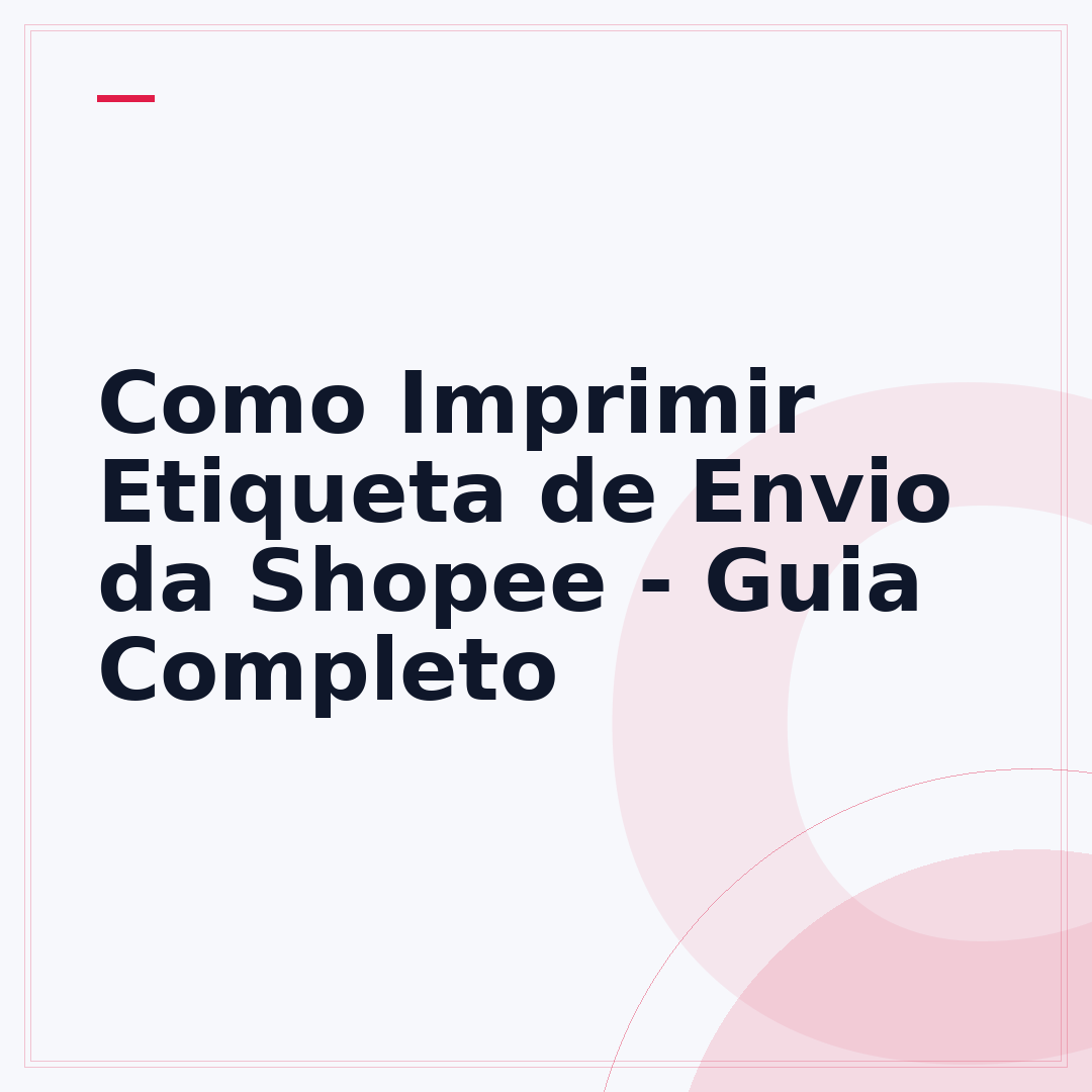 Como Imprimir Etiqueta de Envio da Shopee - Guia Completo