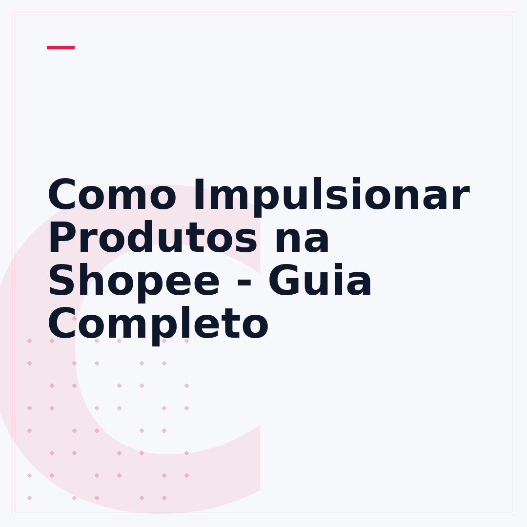 Como Impulsionar Produtos na Shopee - Guia Completo