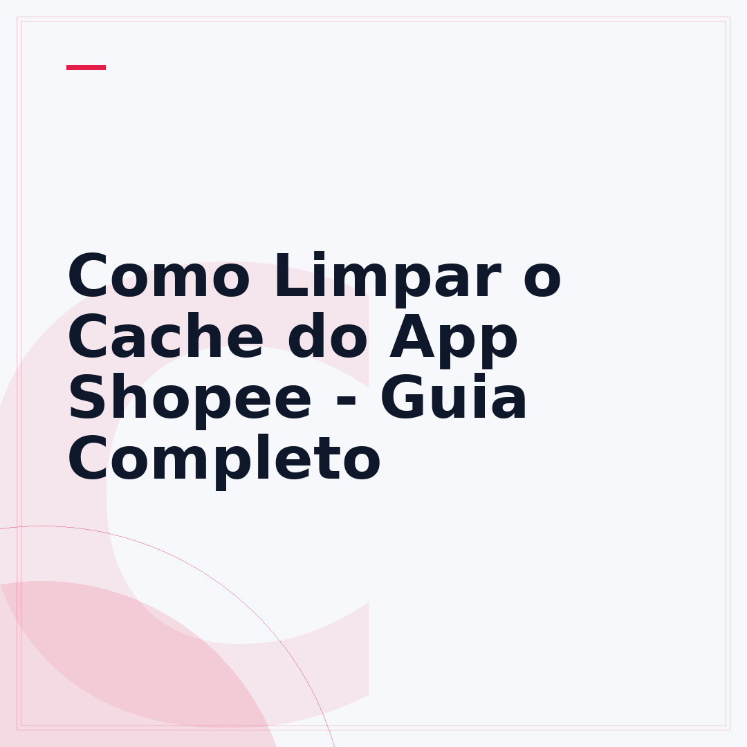 Como Limpar o Cache do App Shopee - Guia Completo