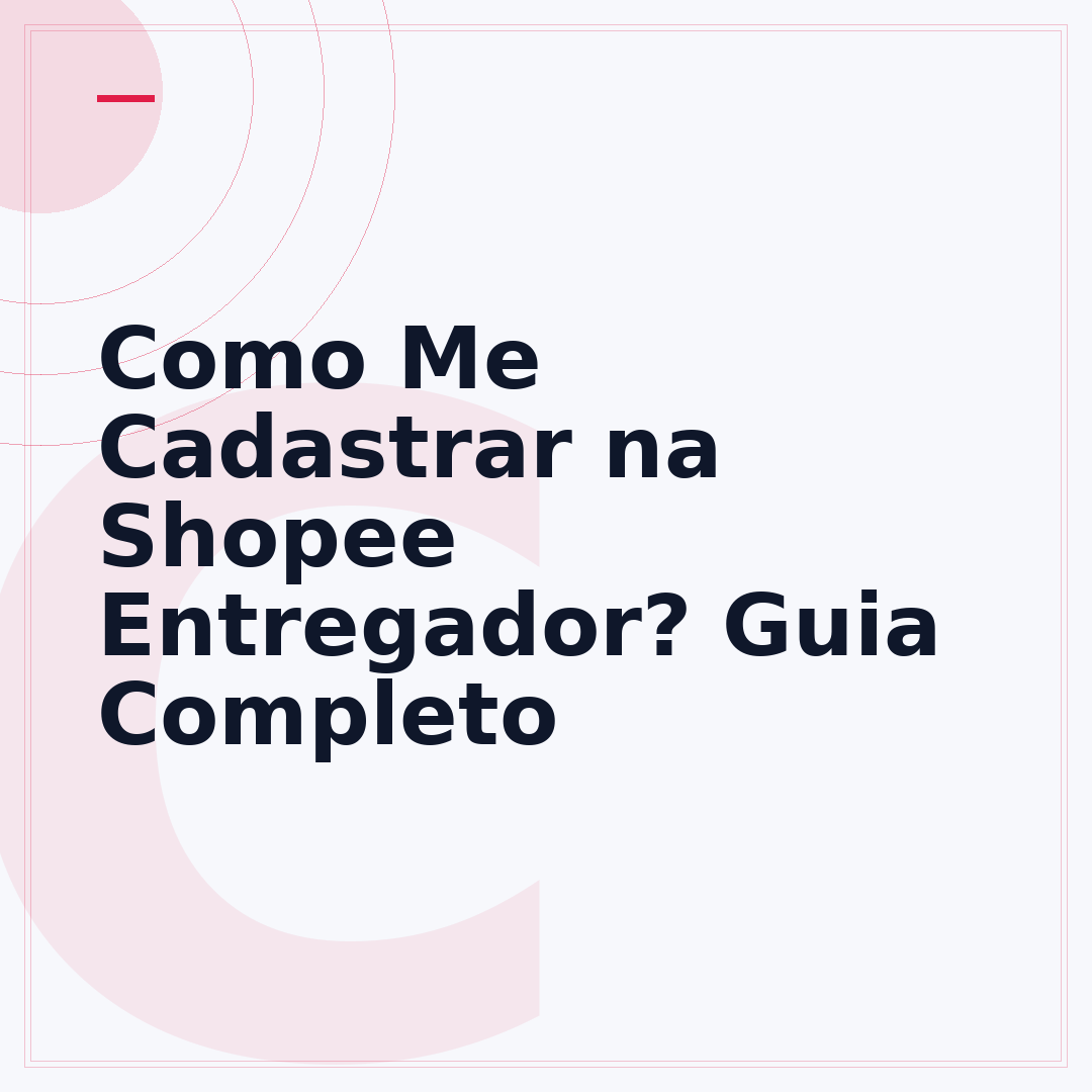 Como Me Cadastrar na Shopee Entregador? Guia Completo