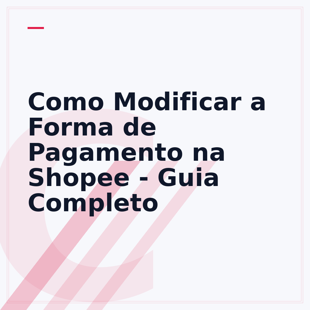 Como Modificar a Forma de Pagamento na Shopee - Guia Completo
