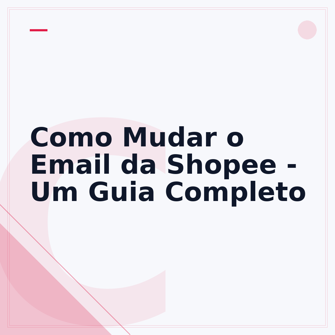 Como Mudar o Email da Shopee - Um Guia Completo