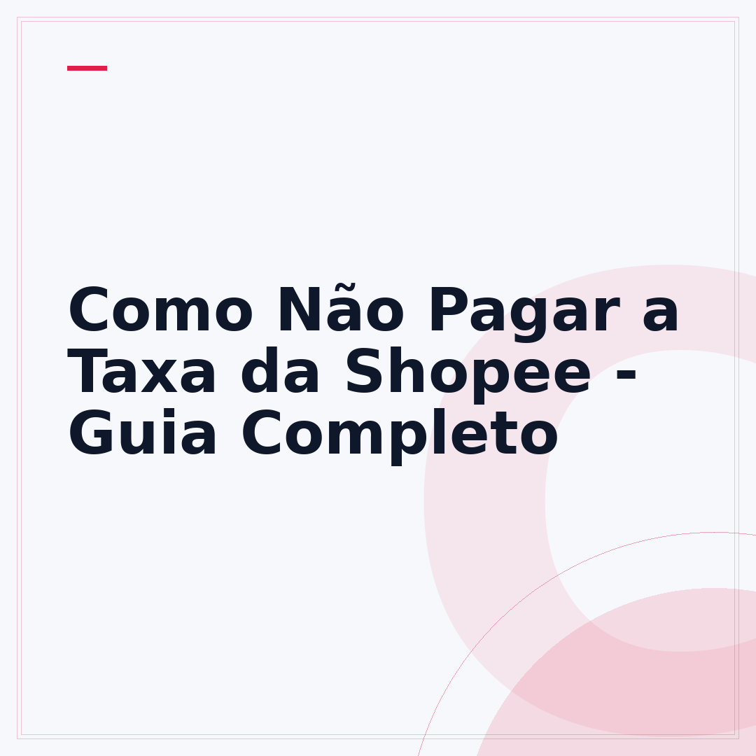Como Não Pagar a Taxa da Shopee - Guia Completo