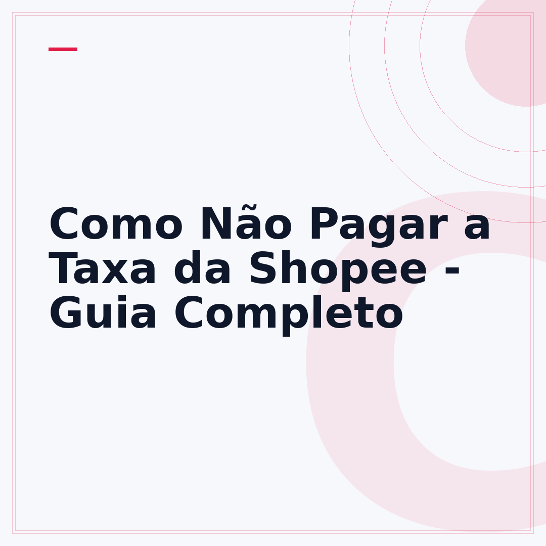 Como Não Pagar a Taxa da Shopee - Guia Completo