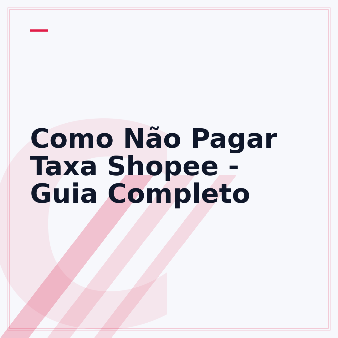 Como Não Pagar Taxa Shopee - Guia Completo