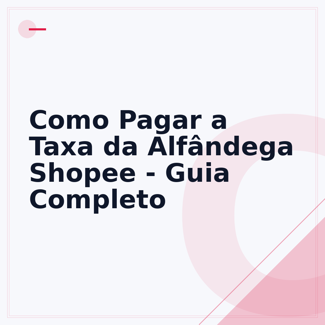 Como Pagar a Taxa da Alfândega Shopee - Guia Completo