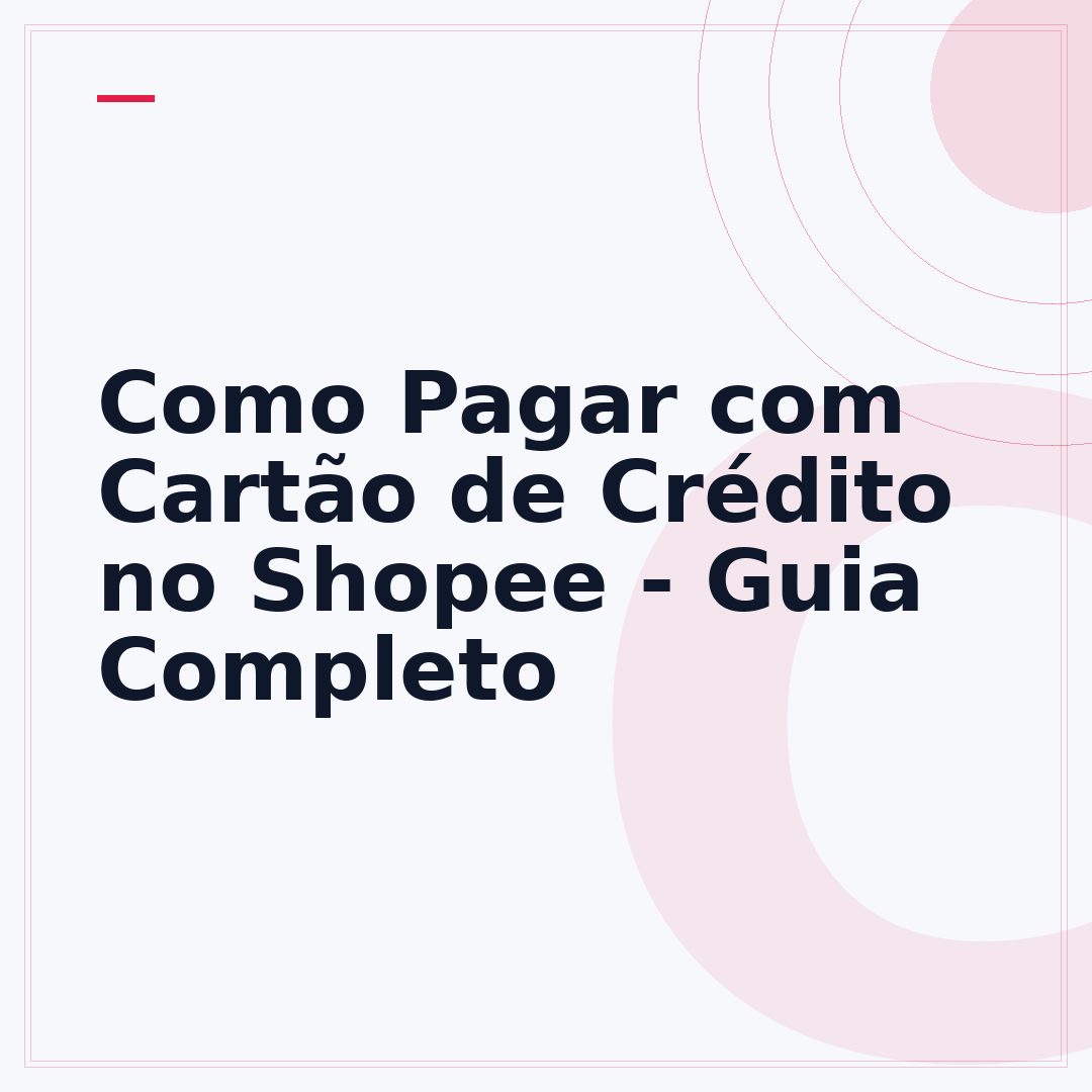 Como Pagar com Cartão de Crédito no Shopee - Guia Completo