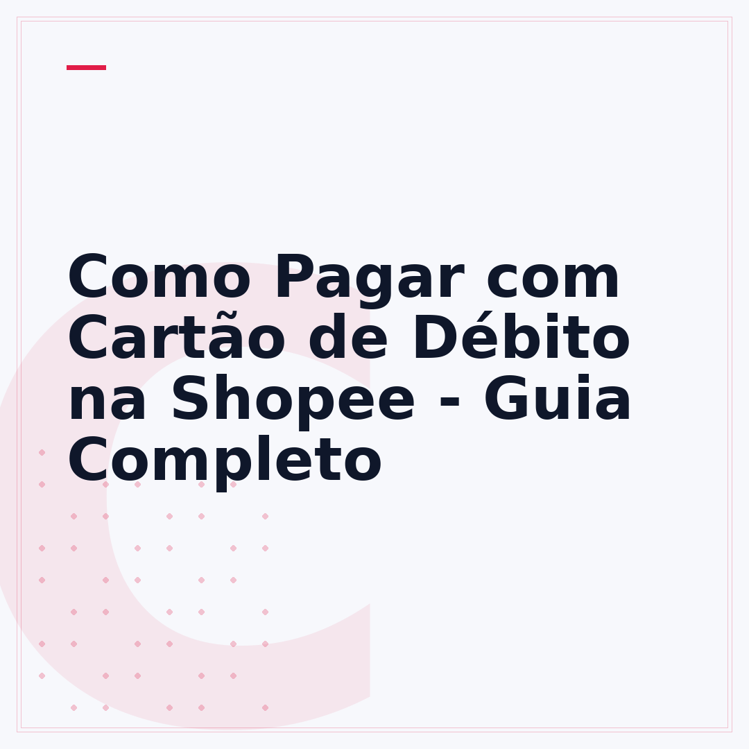 Como Pagar com Cartão de Débito na Shopee - Guia Completo