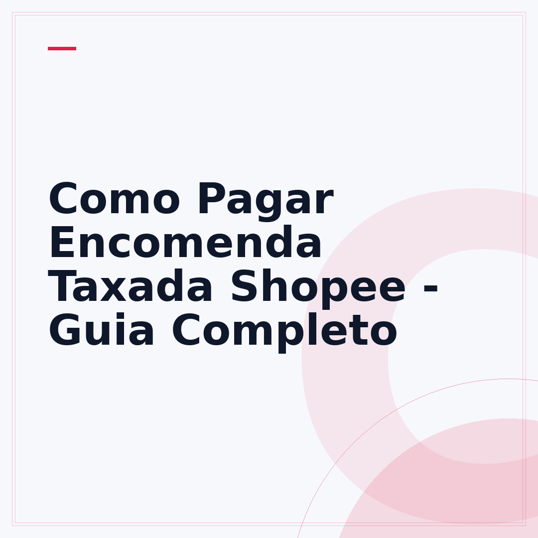 Como Pagar Encomenda Taxada Shopee - Guia Completo