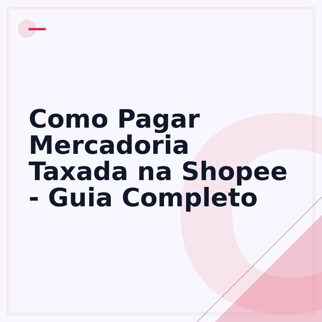 Como Pagar Mercadoria Taxada na Shopee - Guia Completo