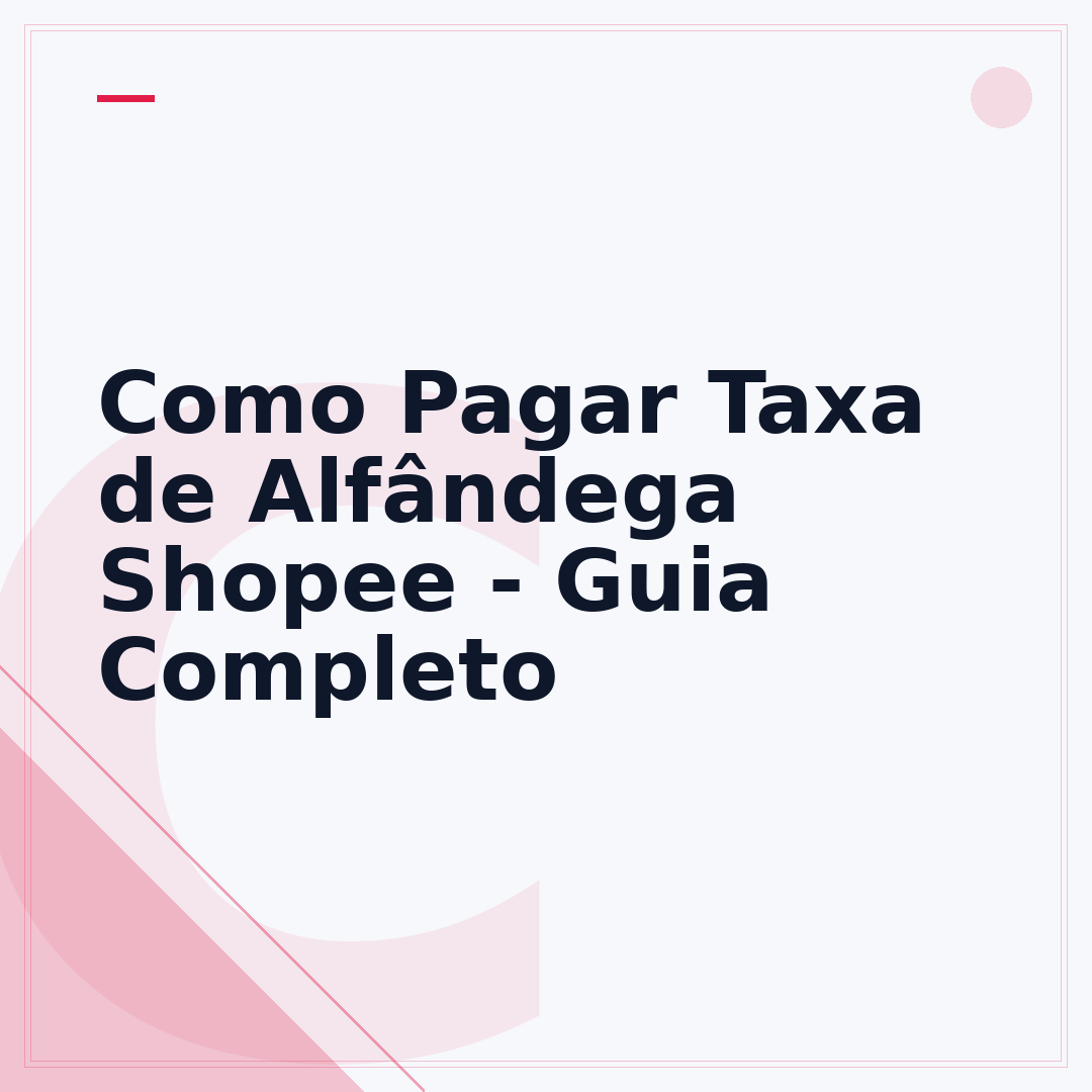 Como Pagar Taxa de Alfândega Shopee - Guia Completo