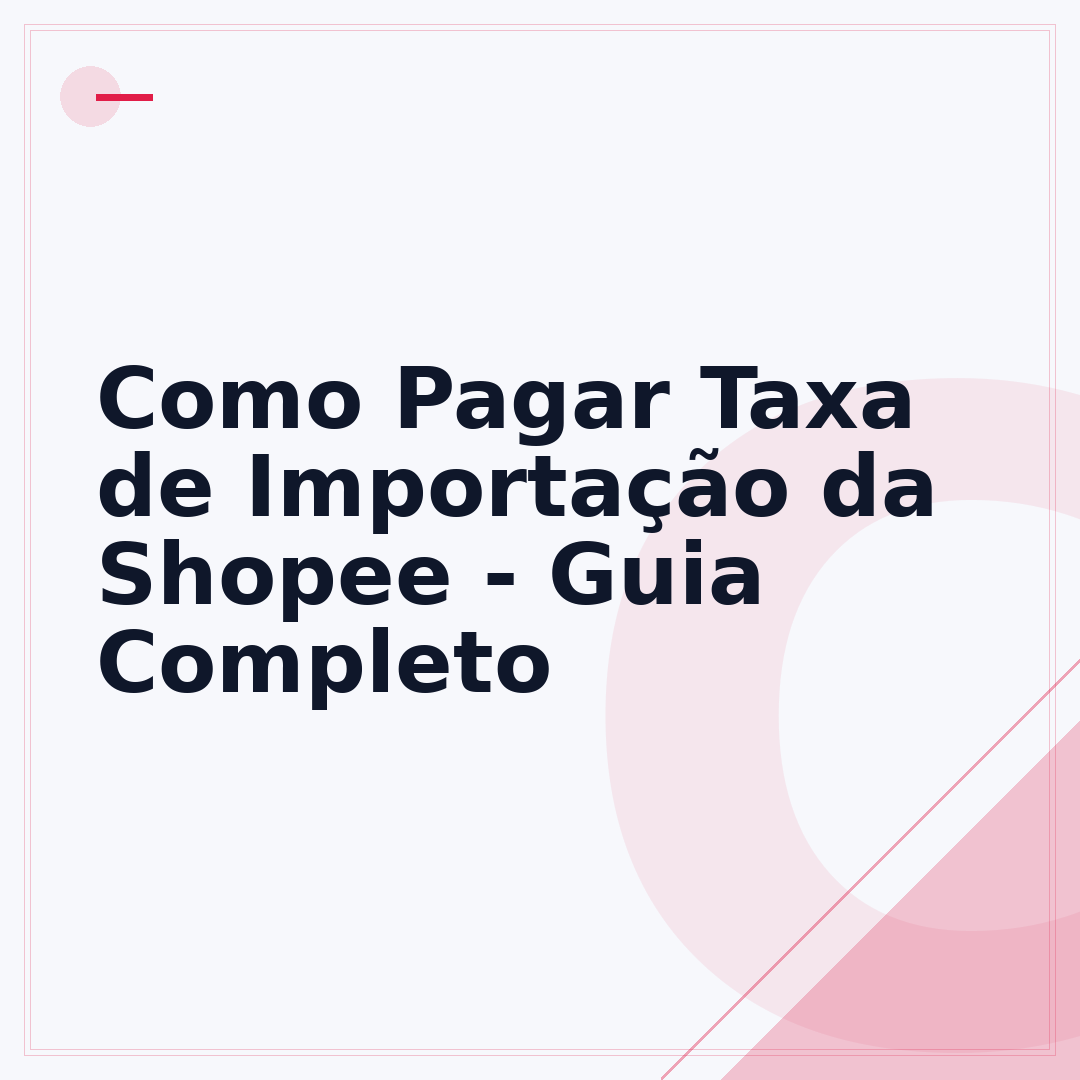 Como Pagar Taxa de Importação da Shopee - Guia Completo