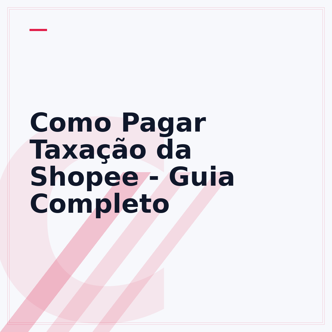 Como Pagar Taxação da Shopee - Guia Completo
