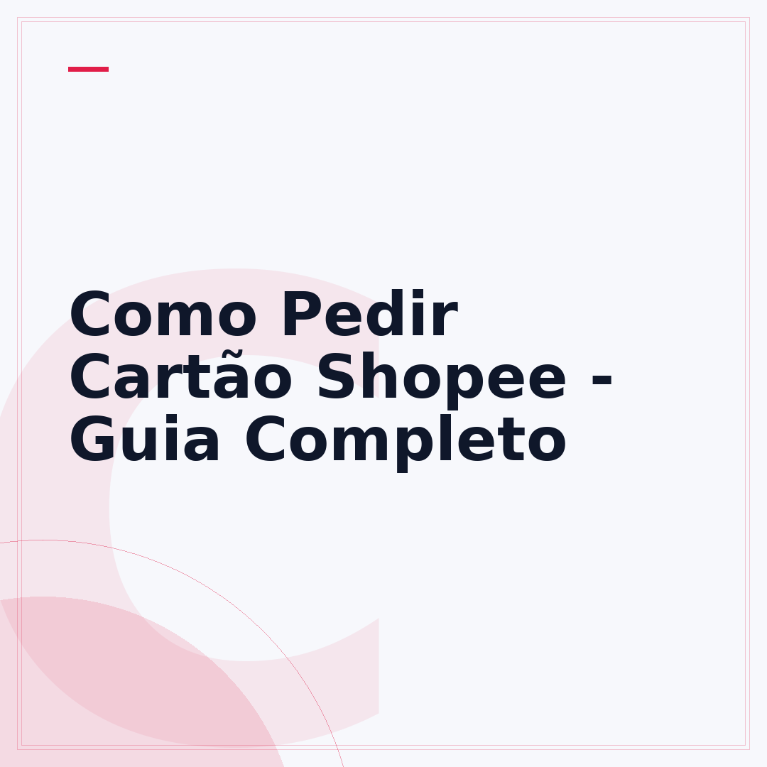 Como Pedir Cartão Shopee - Guia Completo