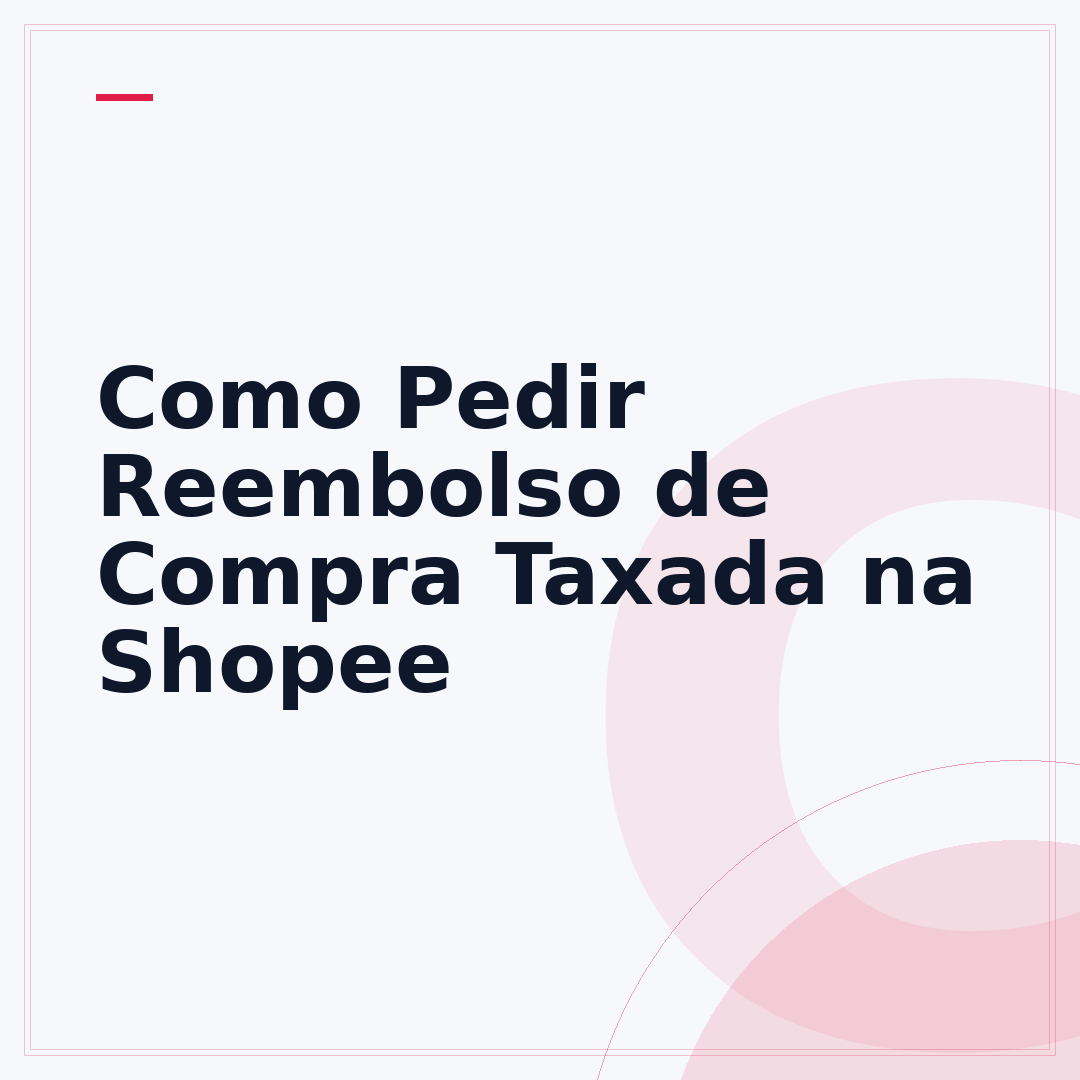 Como Pedir Reembolso de Compra Taxada na Shopee