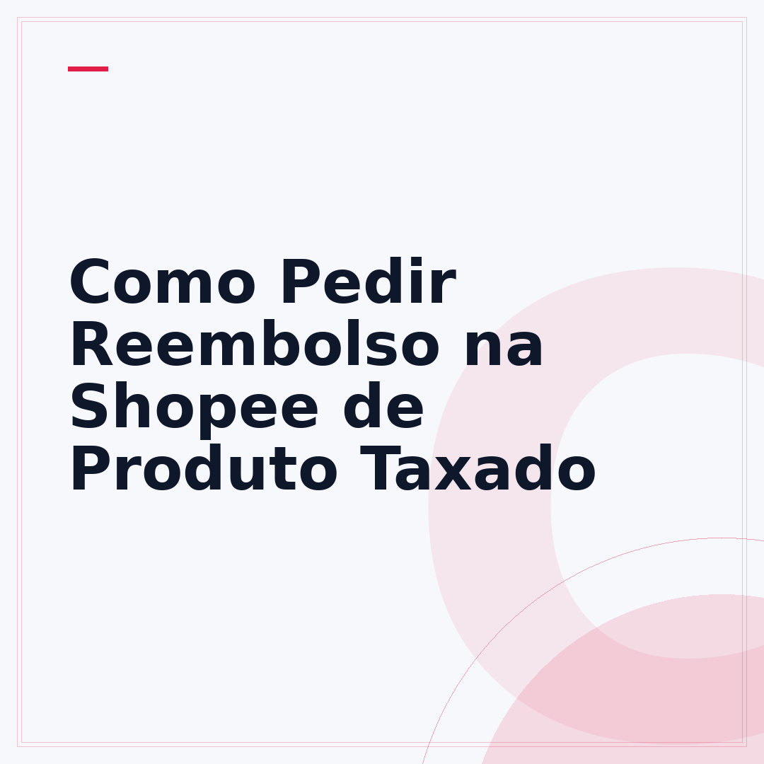 Como Pedir Reembolso na Shopee de Produto Taxado