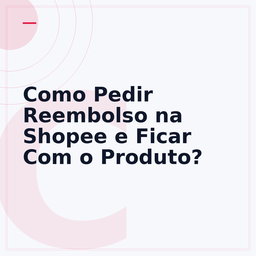 Como Pedir Reembolso na Shopee e Ficar Com o Produto?