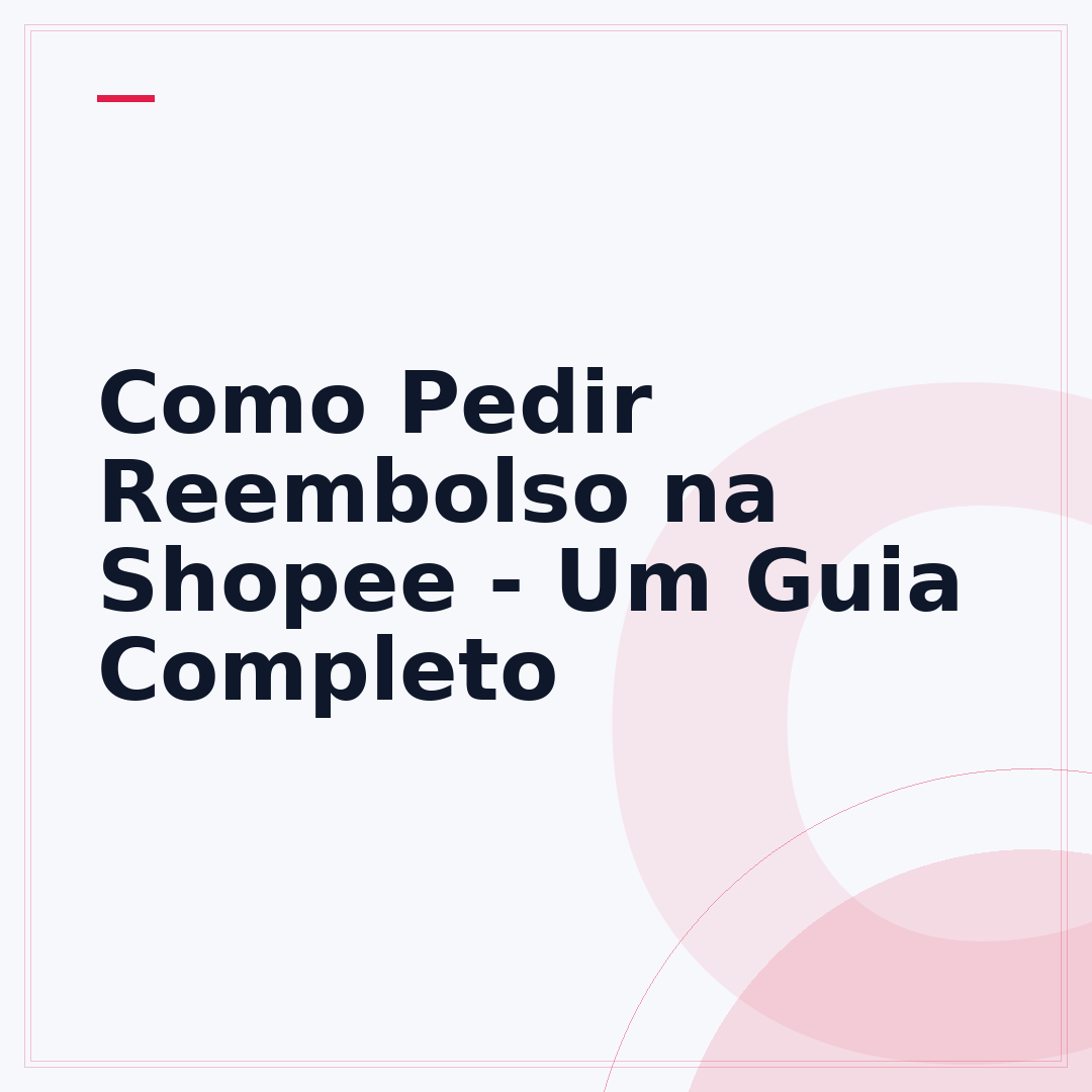 Como Pedir Reembolso na Shopee - Um Guia Completo