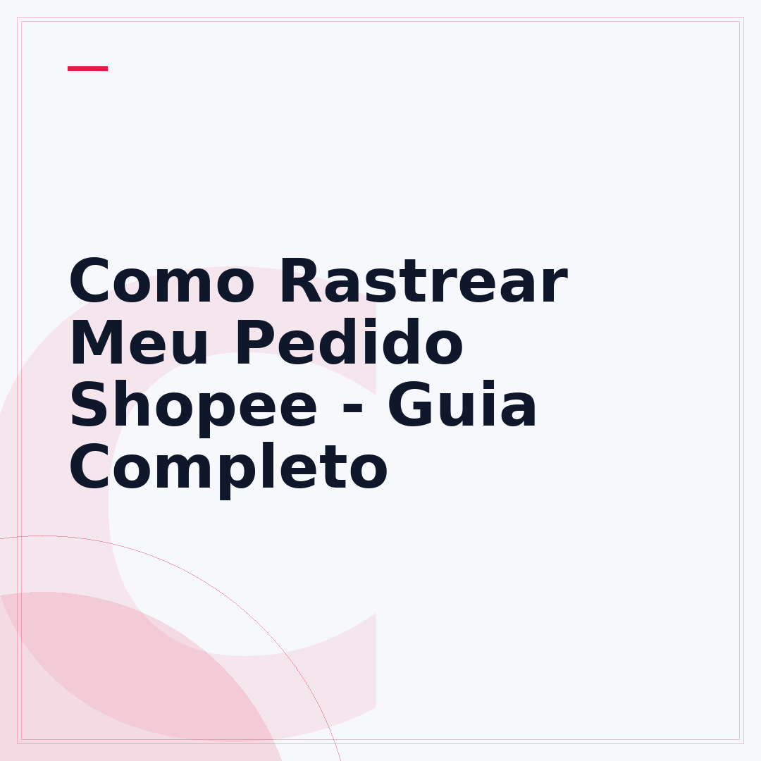 Como Rastrear Meu Pedido Shopee - Guia Completo