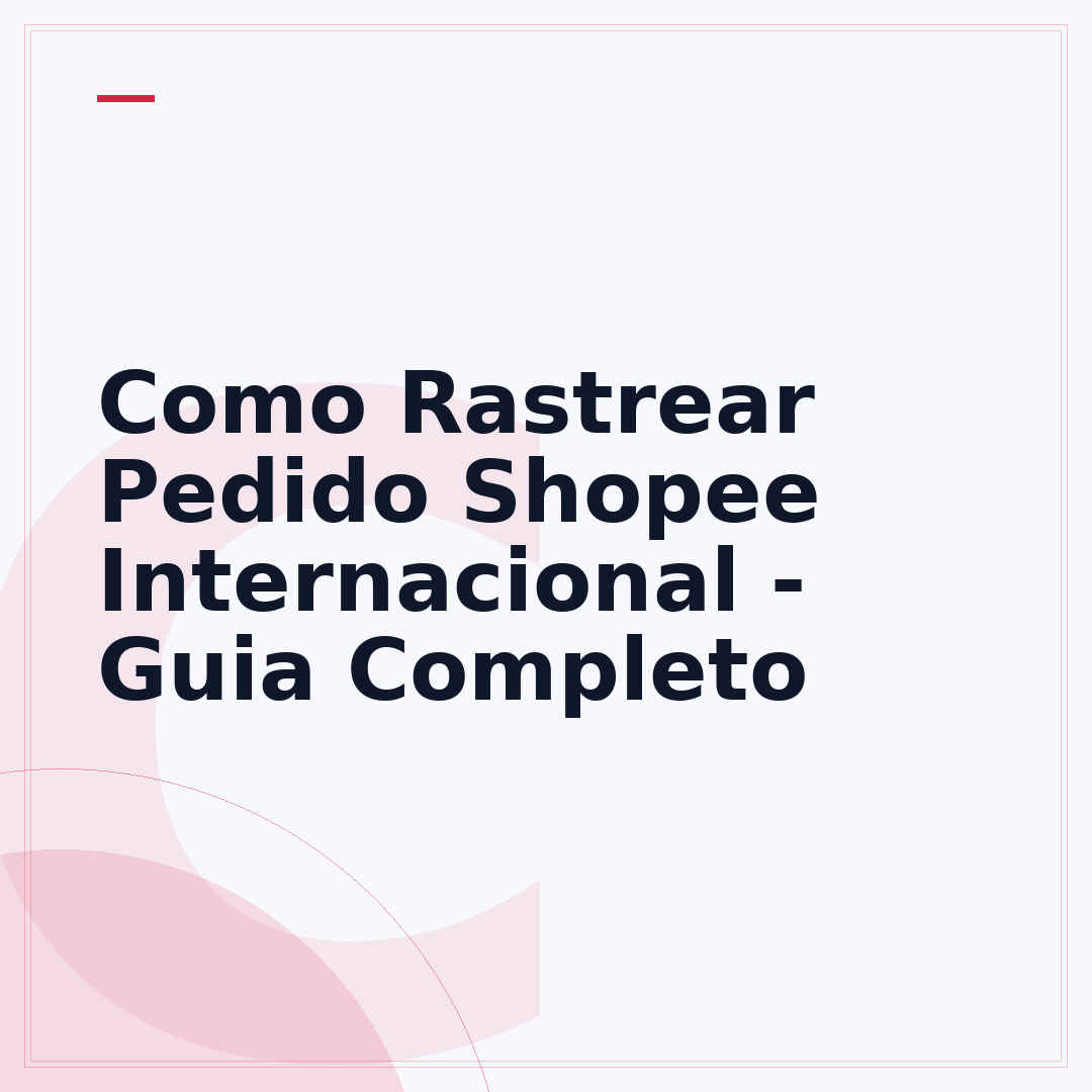 Como Rastrear Pedido Shopee Internacional - Guia Completo