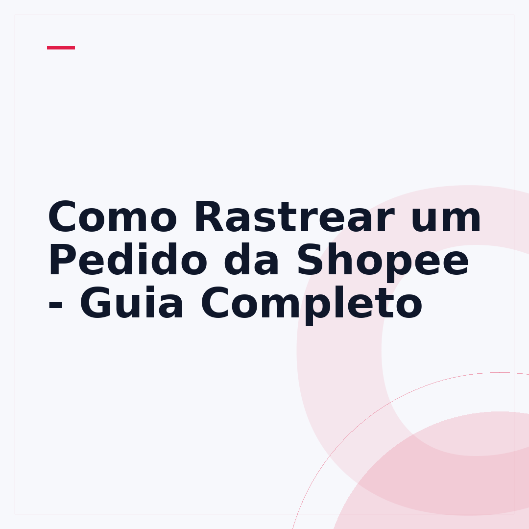 Como Rastrear um Pedido da Shopee - Guia Completo