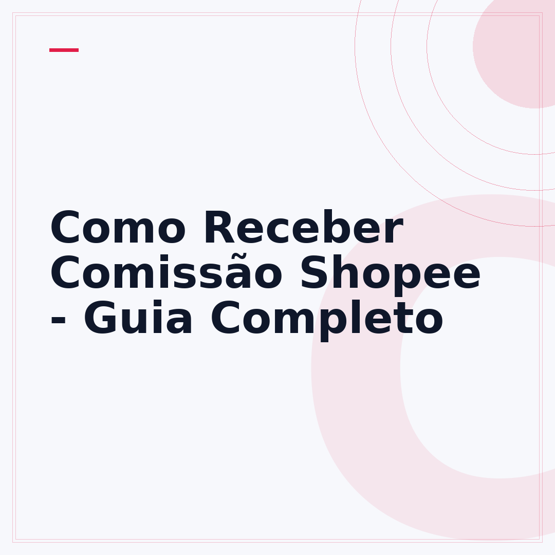 Como Receber Comissão Shopee - Guia Completo