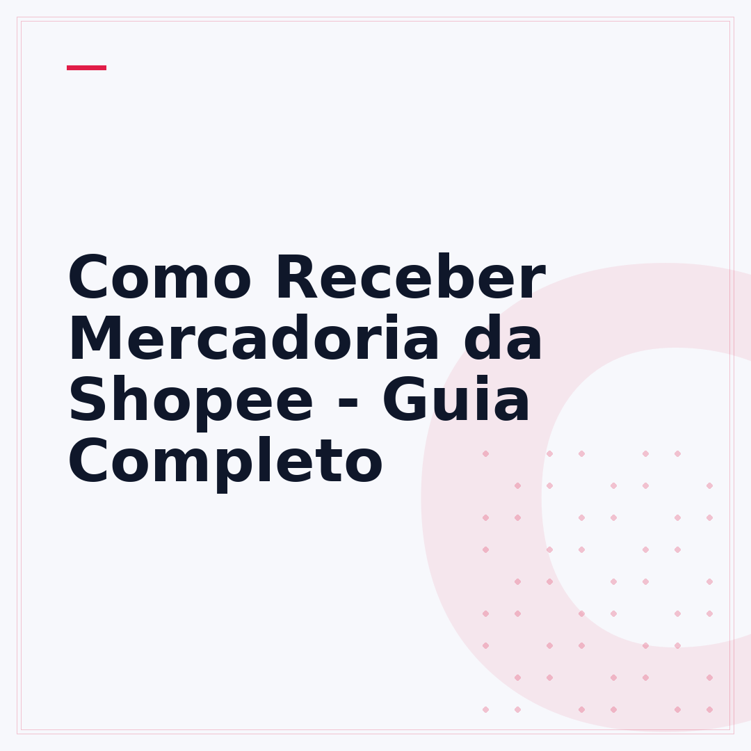 Como Receber Mercadoria da Shopee - Guia Completo