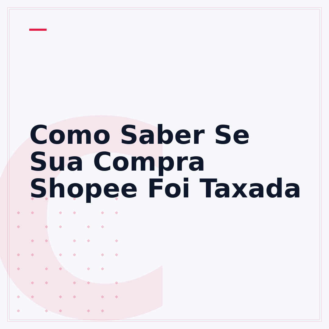 Como Saber Se Sua Compra Shopee Foi Taxada