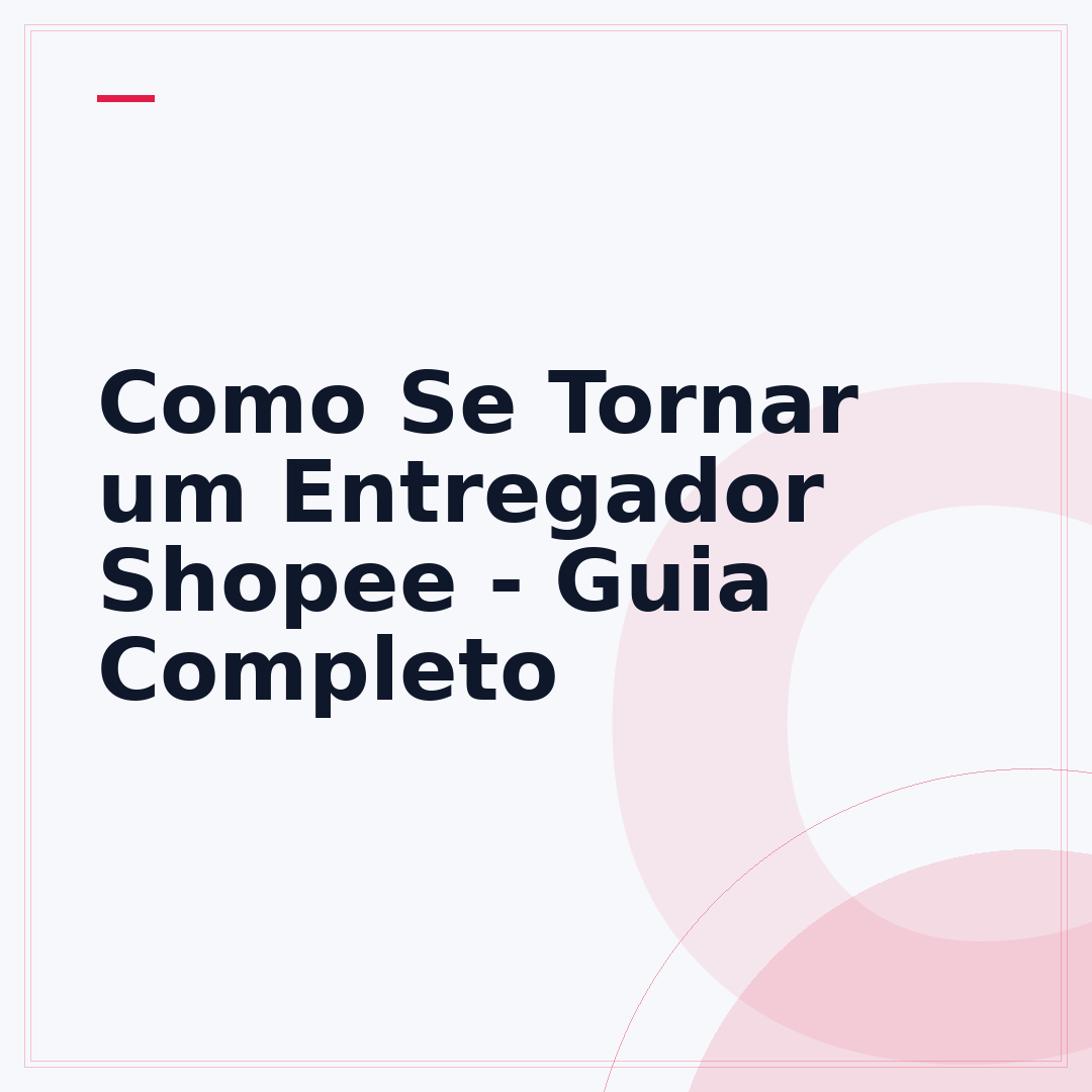 Como Se Tornar um Entregador Shopee - Guia Completo